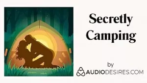 Acampamento secreto - áudio erótico para mulheres, asmr sexy, áudio pornô masculino gemendo história de sexo joi
